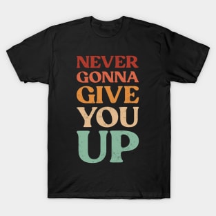 Funny Saying Never Gonna Give You Up Vintage T-Shirt